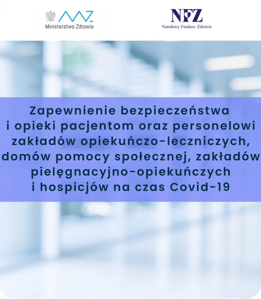 Zapewnienie bezpieczeństwa i opieki pacjentom oraz personelowi zakładów opiekuńczo-leczniczych, domów pomocy społecznej, zakładów pielęgnacyjno-opiekuńczych i hospicjów na czas Covid-19